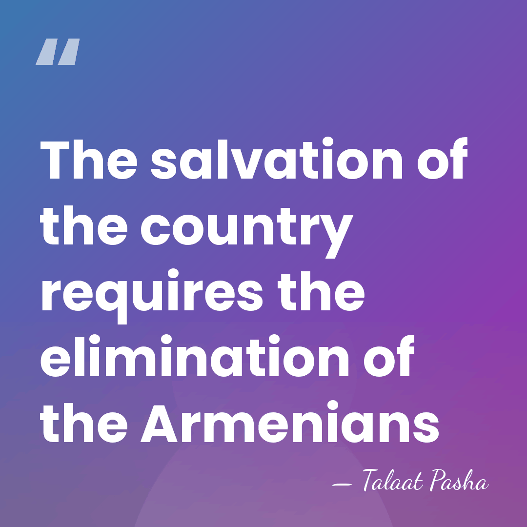 The salvation of the country requires the elimination of the Armenians - Talaat Pasha
