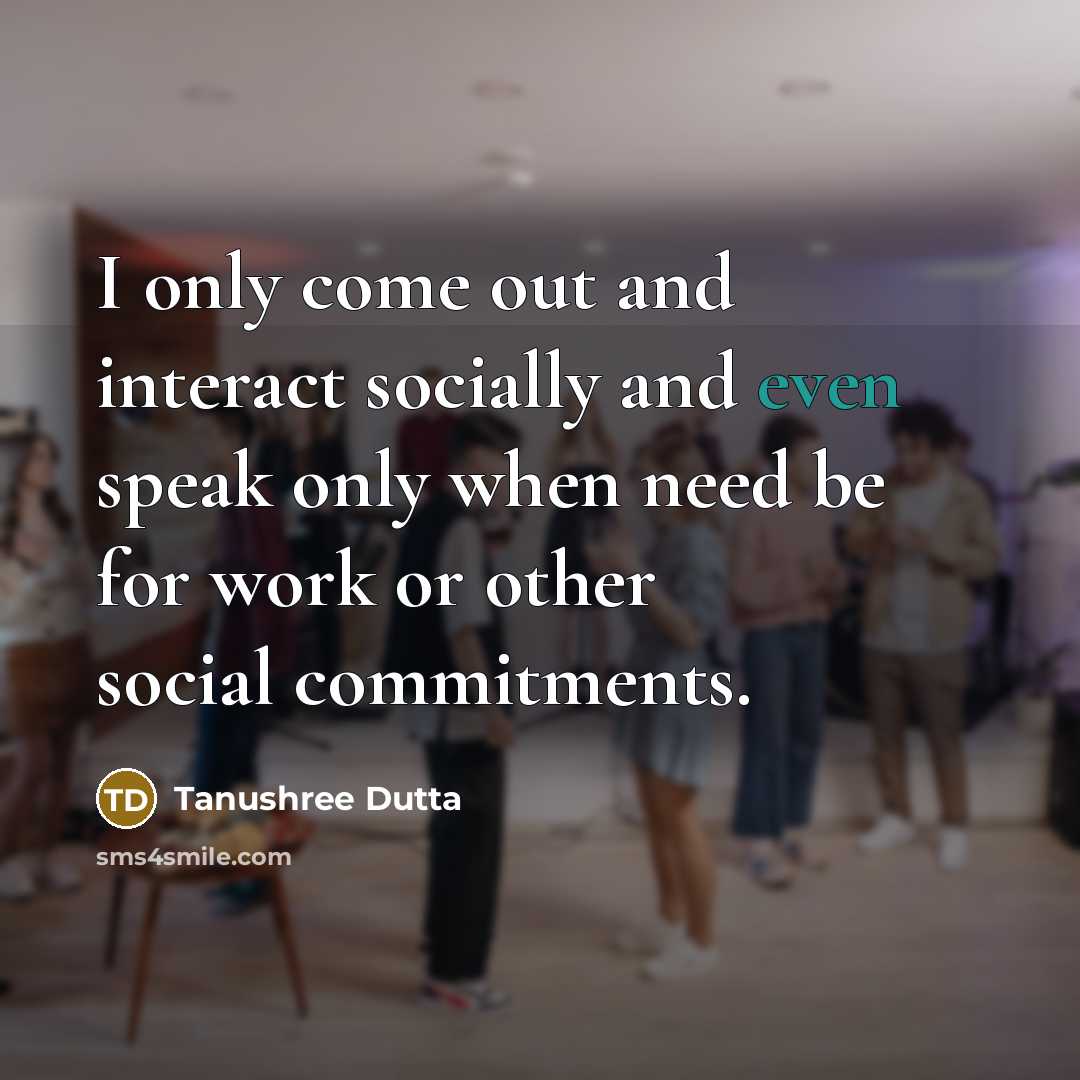 “I only come out and interact socially and even speak…” quote by Tanushree Dutta