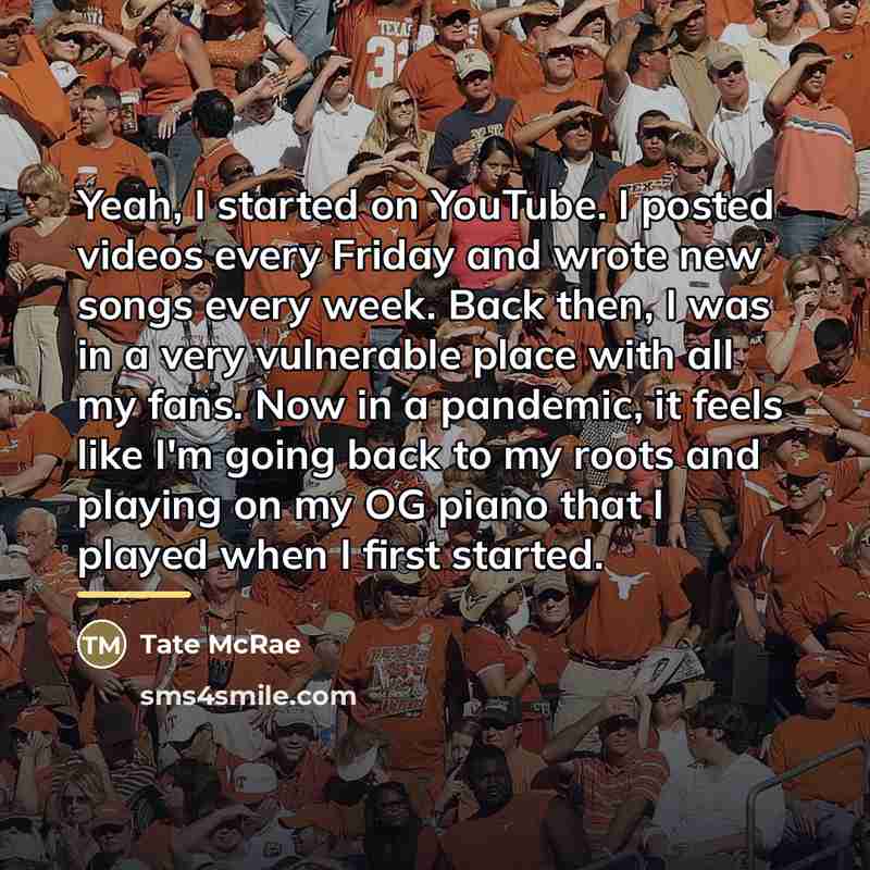 “Yeah, I started on YouTube. I posted videos every Friday…” quote by Tate McRae
