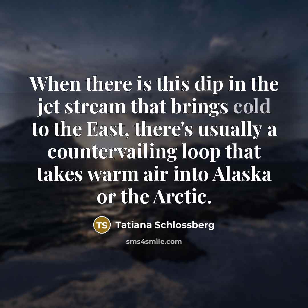 “When there is this dip in the jet stream that…” quote by Tatiana Schlossberg