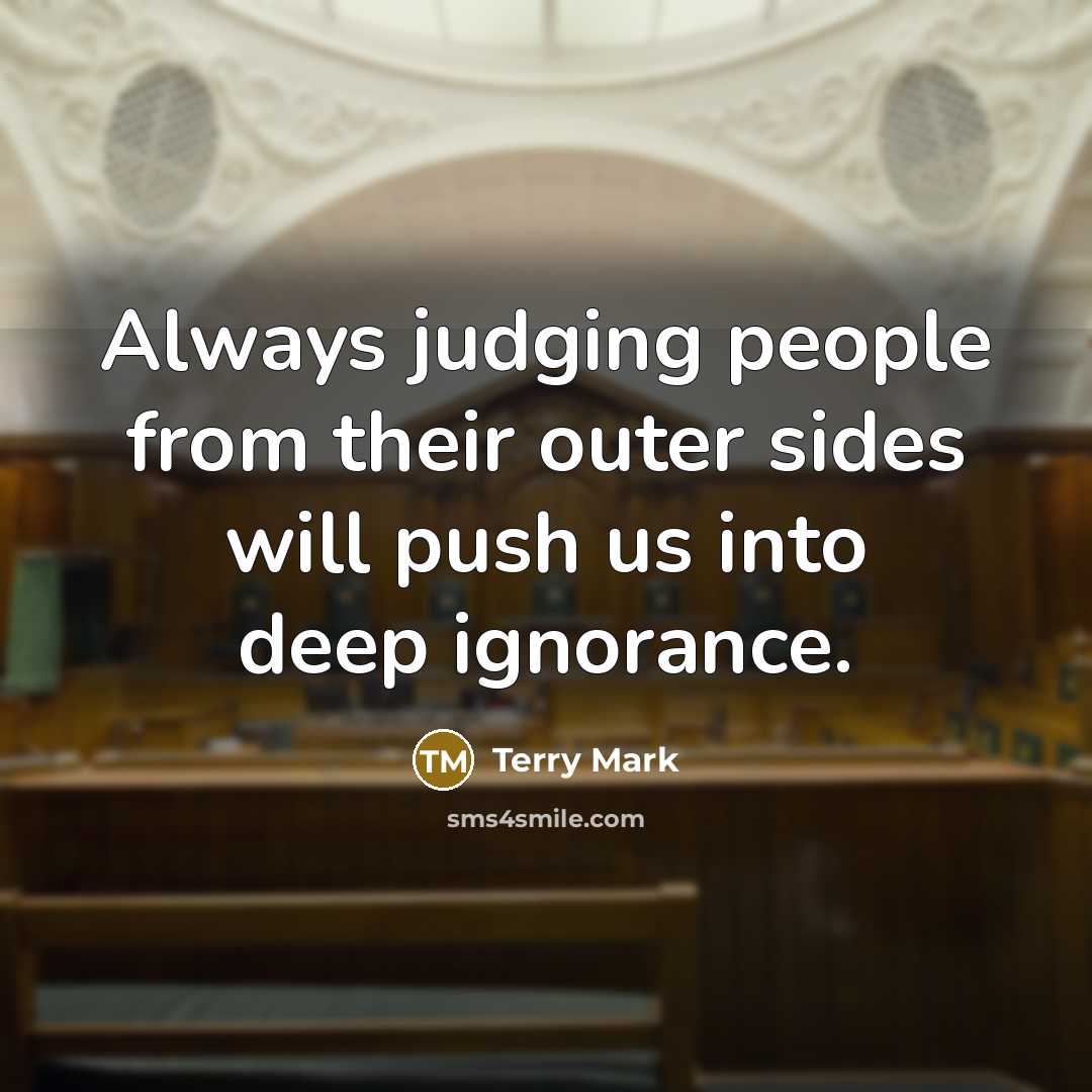 “Always judging people from their outer sides will push us…” quote by Terry Mark