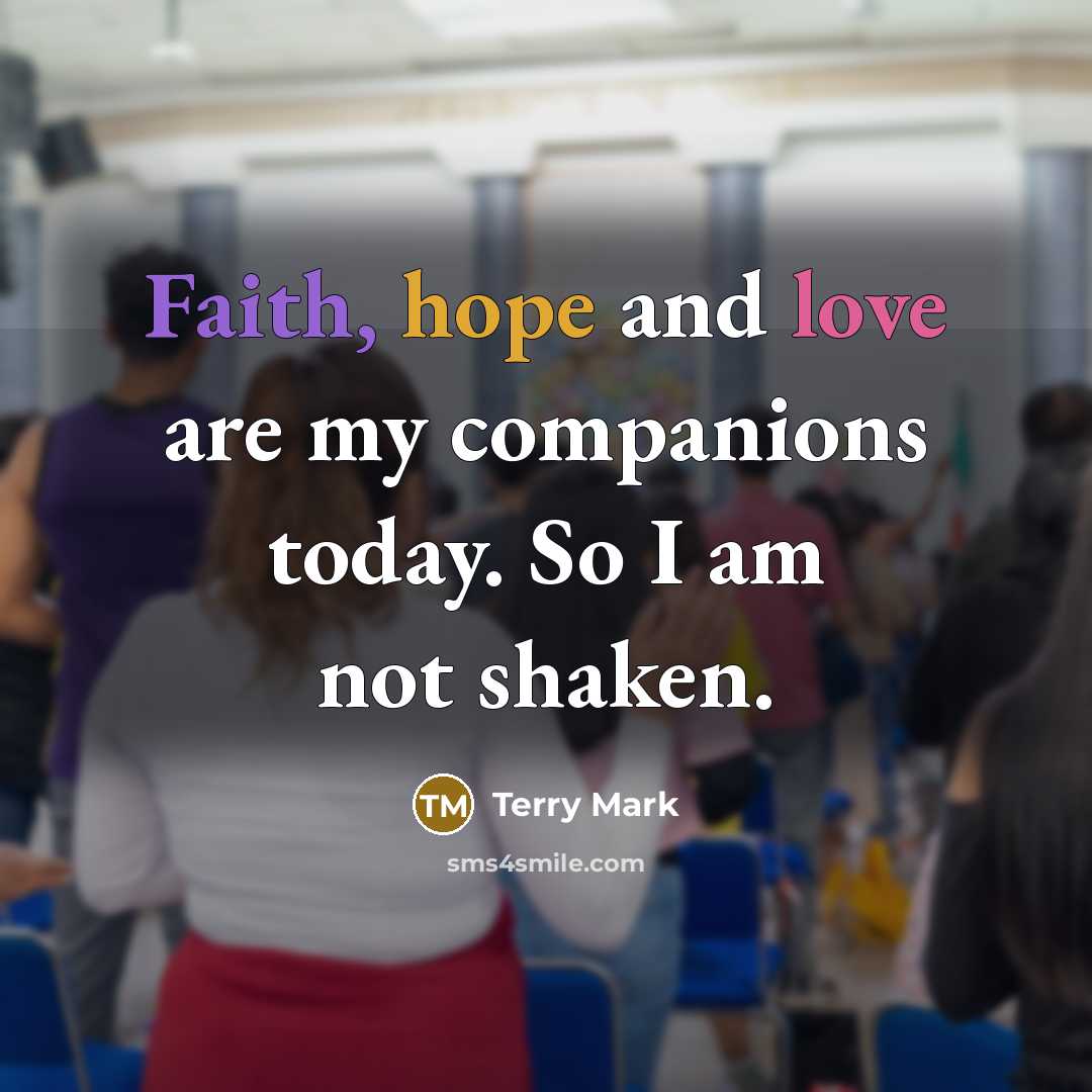 “Faith, hope and love are my companions today. So I…” quote by Terry Mark