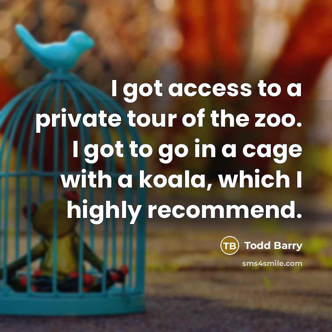 “I got access to a private tour of the zoo.…” quote by Todd Barry
