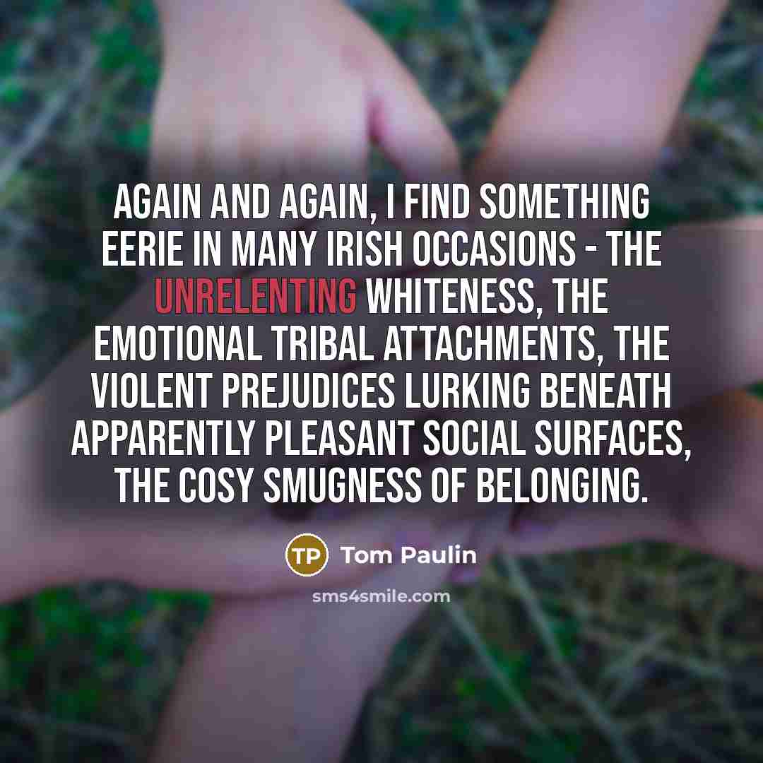 “Again and again, I find something eerie in many Irish…” quote by Tom Paulin