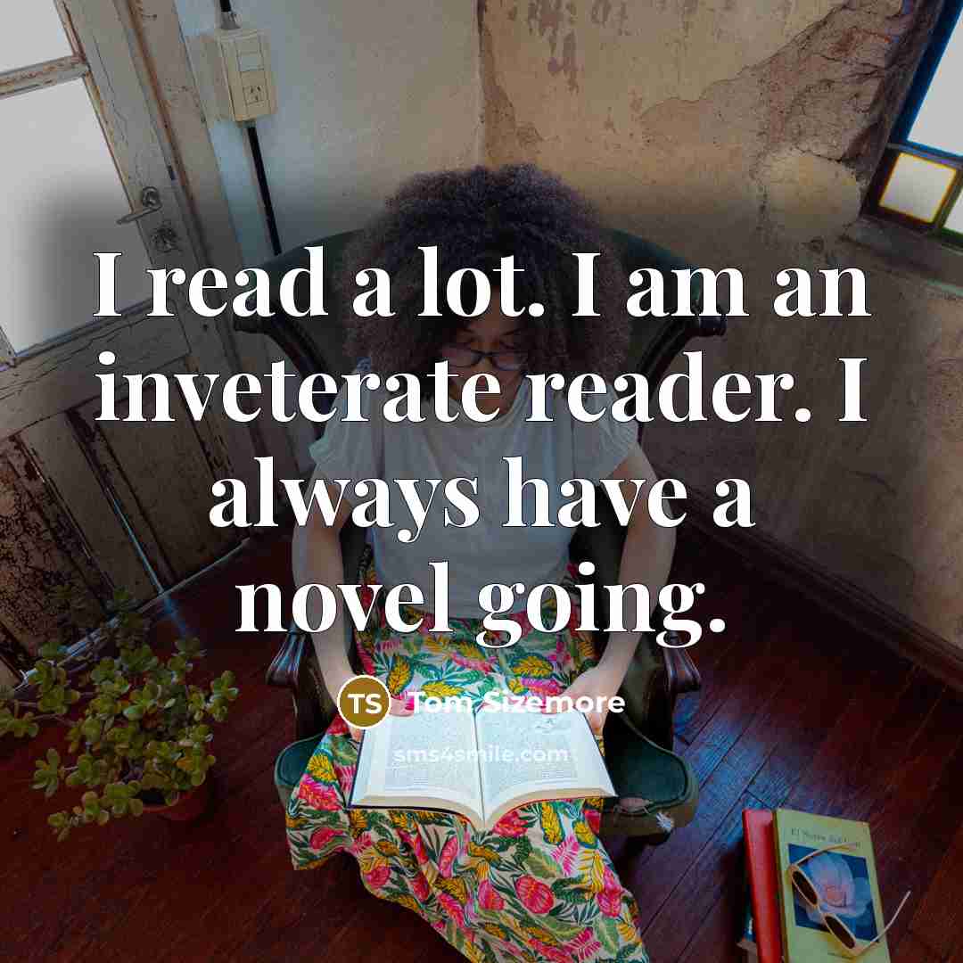 “I read a lot. I am an inveterate reader. I…” quote by Tom Sizemore