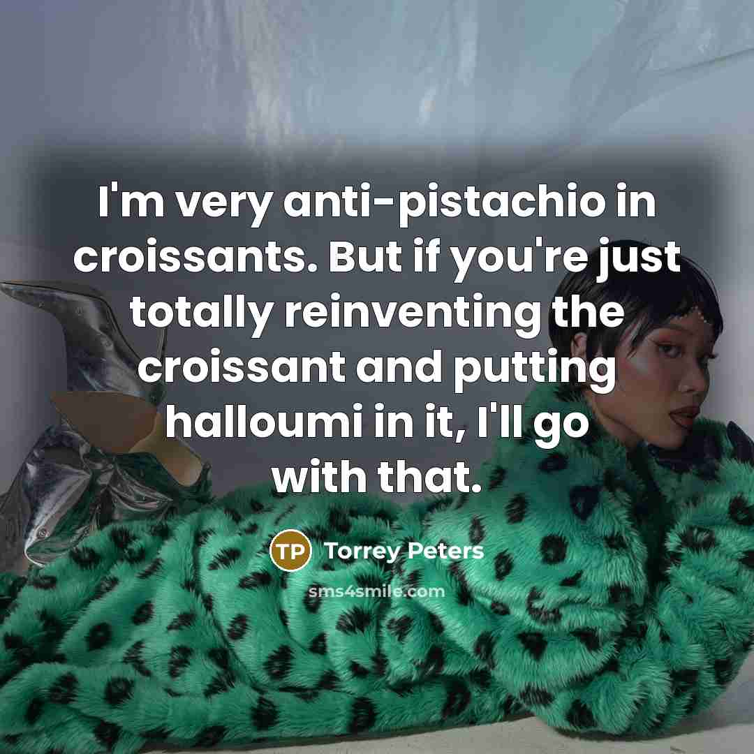 “I'm very anti-pistachio in croissants. But if you're just totally…” quote by Torrey Peters