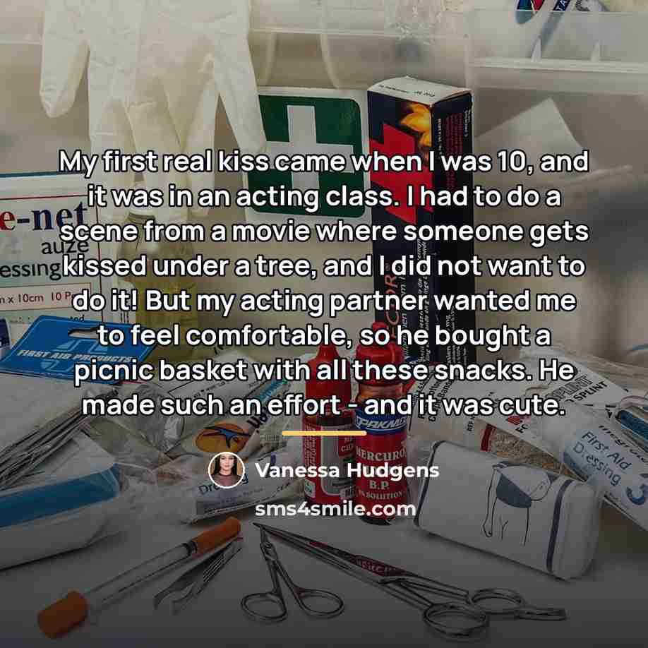 “My first real kiss came when I was 10, and…” quote by Vanessa Hudgens