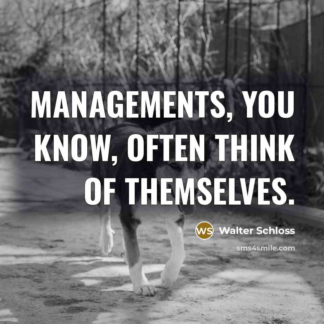 “Managements, you know, often think of themselves.…” quote by Walter Schloss
