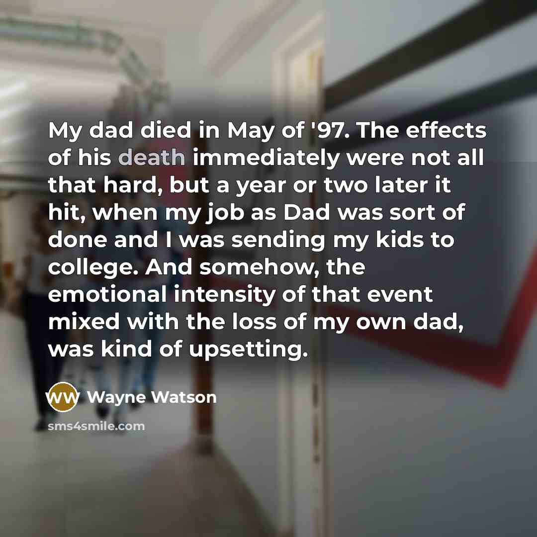 “My dad died in May of '97. The effects of…” quote by Wayne Watson