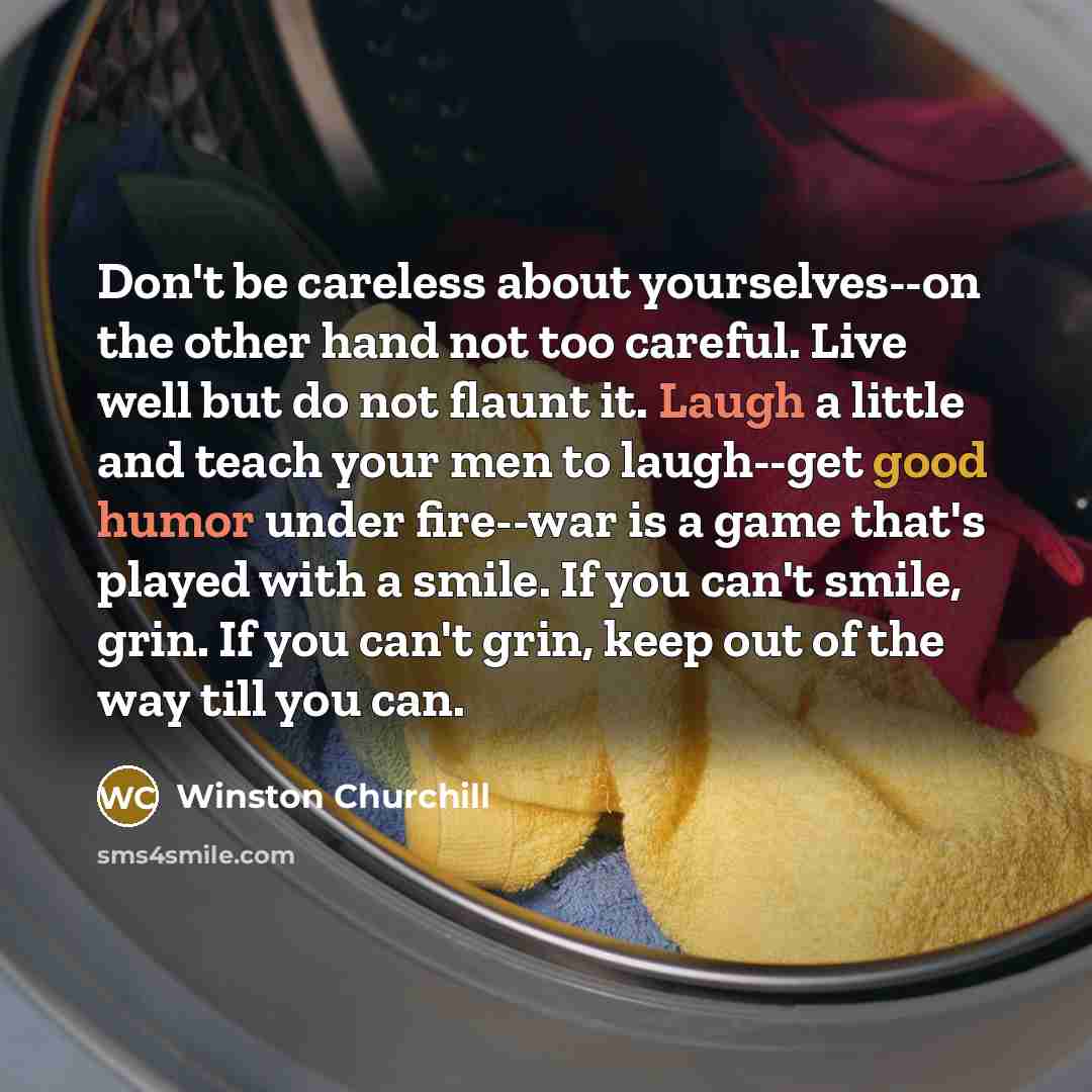 “Don't be careless about yourselves--on the other hand not too…” quote by Winston Churchill