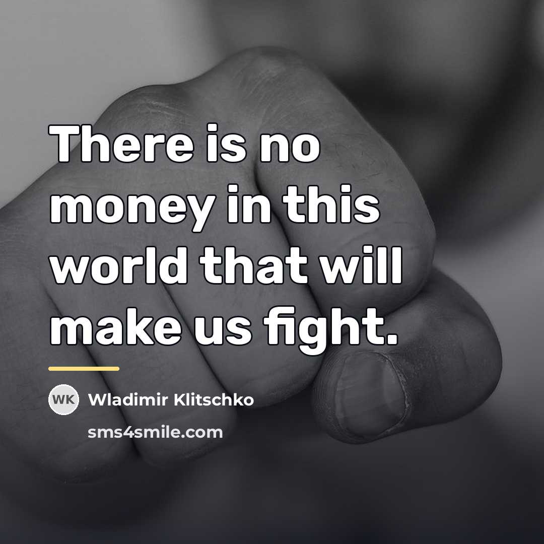 “There is no money in this world that will make…” quote by Wladimir Klitschko