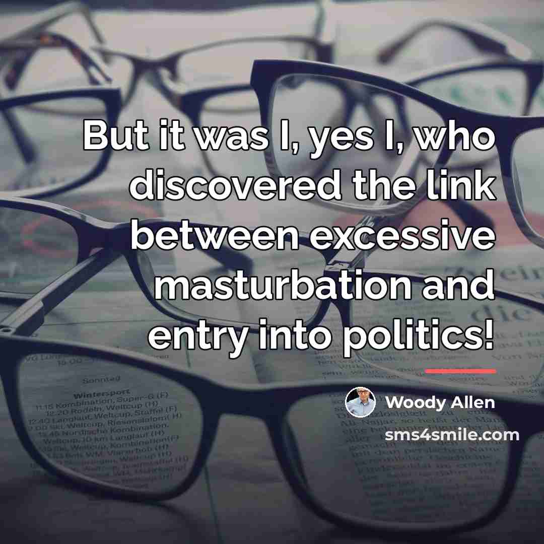 “But it was I, yes I, who discovered the link…” quote by Woody Allen