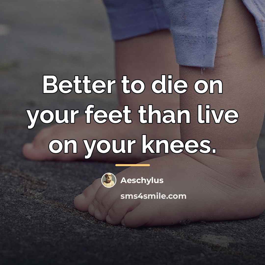 “Better to die on your feet than live on your…” quote by Aeschylus