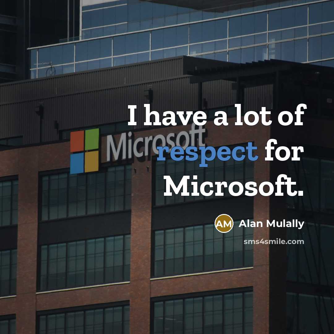 “I have a lot of respect for Microsoft.…” quote by Alan Mulally