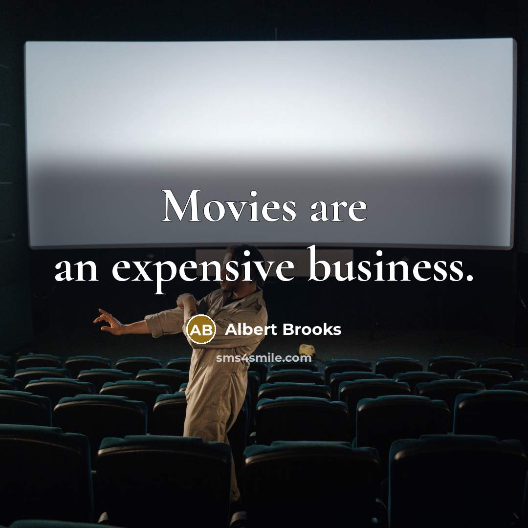“Movies are an expensive business.…” quote by Albert Brooks