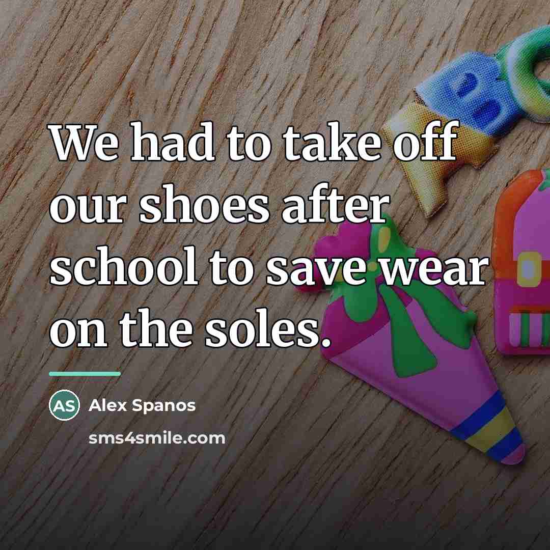“We had to take off our shoes after school to…” quote by Alex Spanos