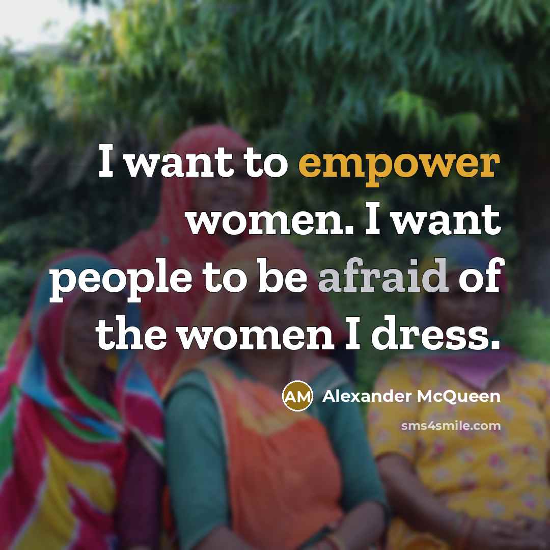“I want to empower women. I want people to be…” quote by Alexander McQueen