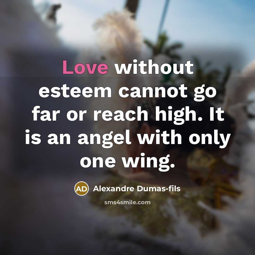 “Love without esteem cannot go far or reach high. It…” quote by Alexandre Dumas-fils