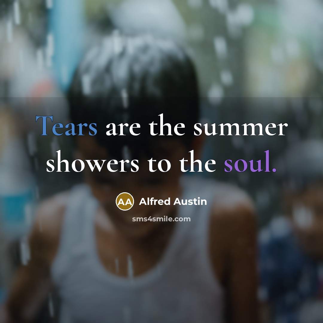“Tears are the summer showers to the soul.…” quote by Alfred Austin