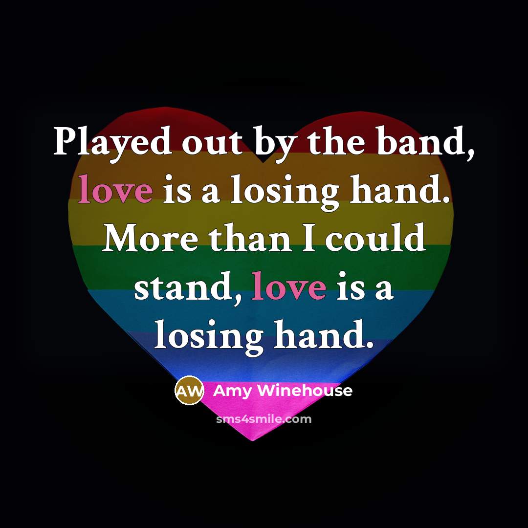 “Played out by the band, love is a losing hand.…” quote by Amy Winehouse