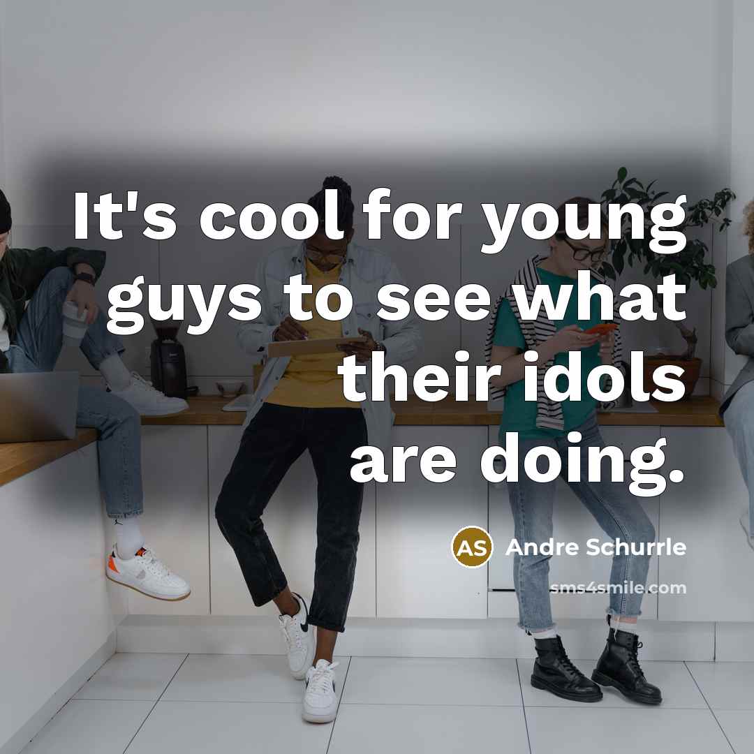 “It's cool for young guys to see what their idols…” quote by Andre Schurrle
