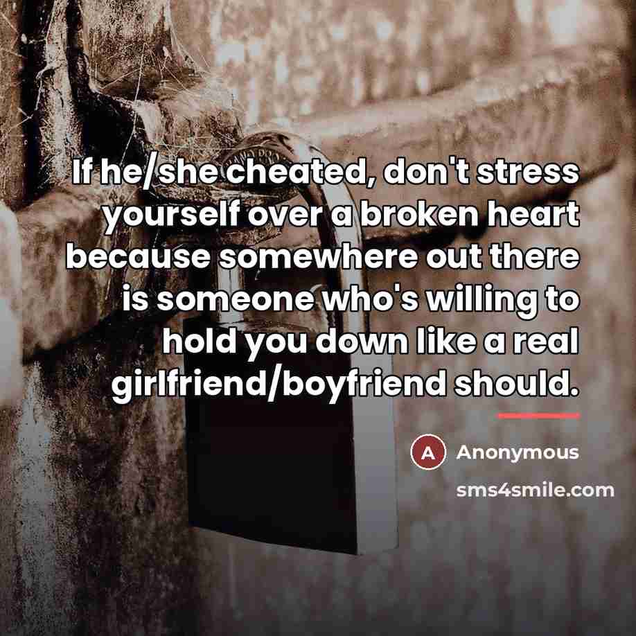 “If he/she cheated, don't stress yourself over a broken heart…” quote by Anonymous