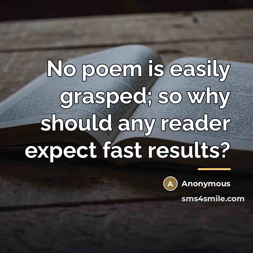 “No poem is easily grasped; so why should any reader…” quote by Anonymous