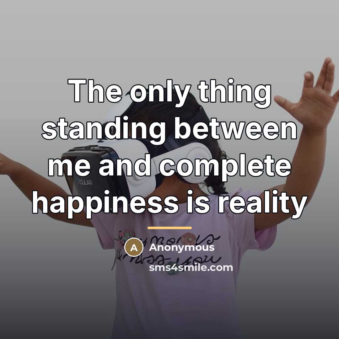 “The only thing standing between me and complete happiness is…” quote by Anonymous