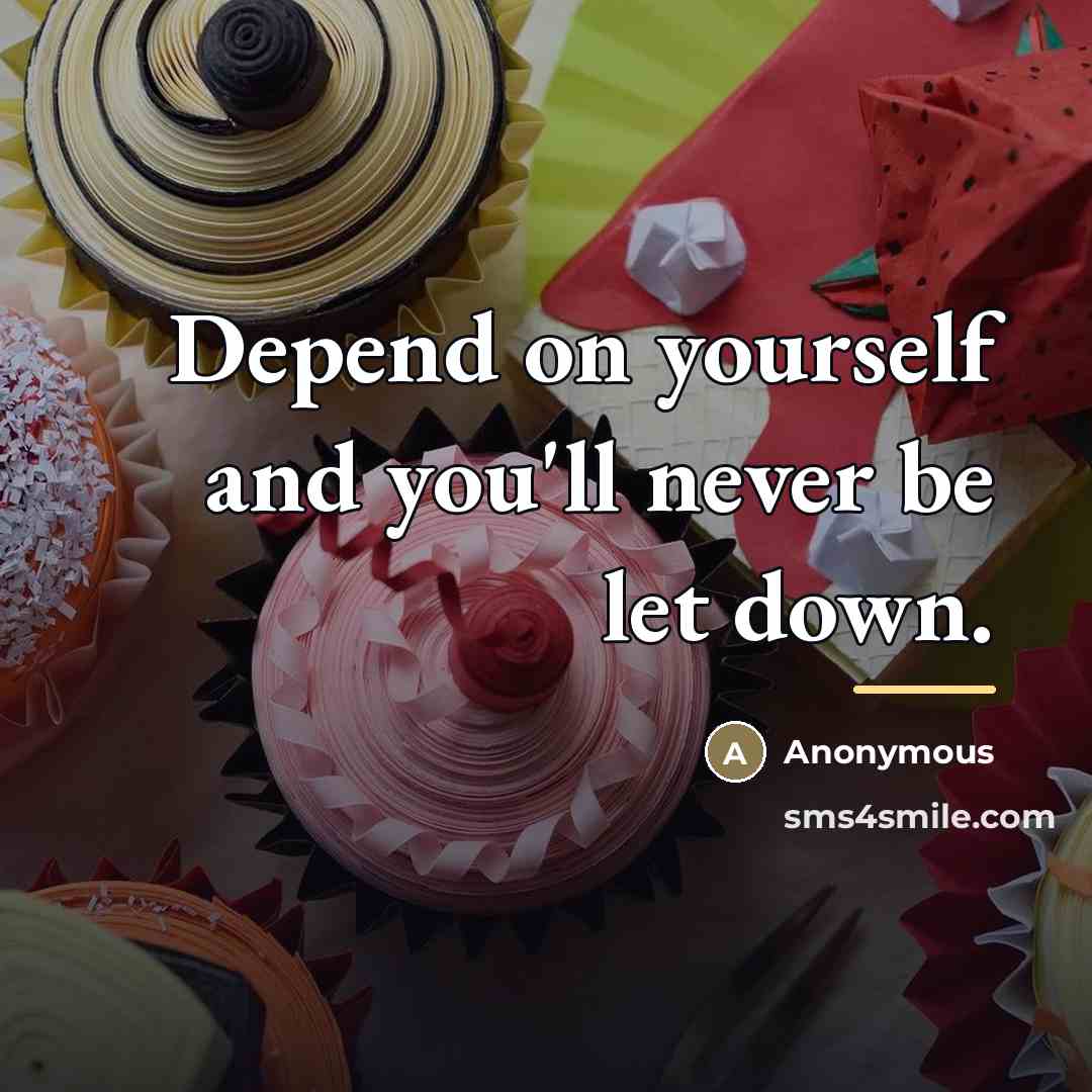 “Depend on yourself and you'll never be let down.…” quote by Anonymous