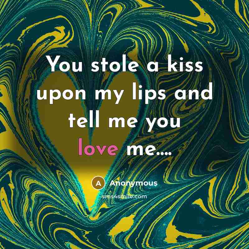 “You stole a kiss upon my lips and tell me…” quote by Anonymous