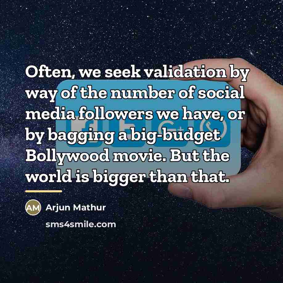 “Often, we seek validation by way of the number of…” quote by Arjun Mathur