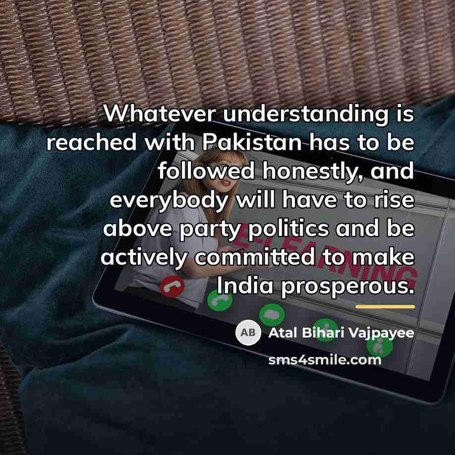 “Whatever understanding is reached with Pakistan has to be followed…” quote by Atal Bihari Vajpayee