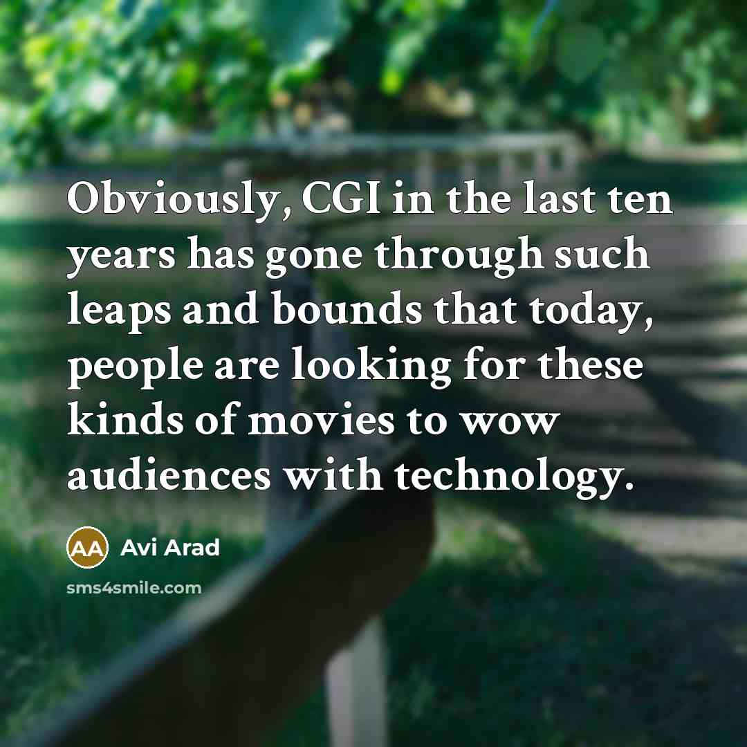 “Obviously, CGI in the last ten years has gone through…” quote by Avi Arad