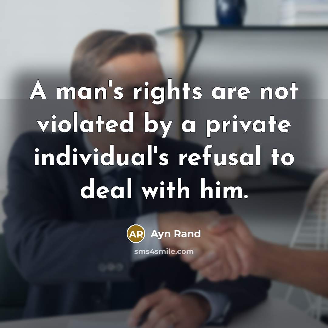 “A man's rights are not violated by a private individual's…” quote by Ayn Rand