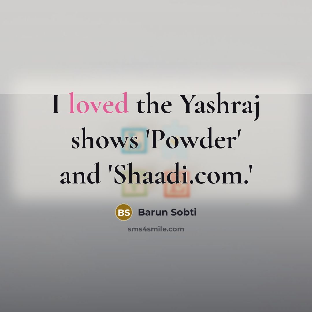 “I loved the Yashraj shows 'Powder' and 'Shaadi.com.'…” quote by Barun Sobti