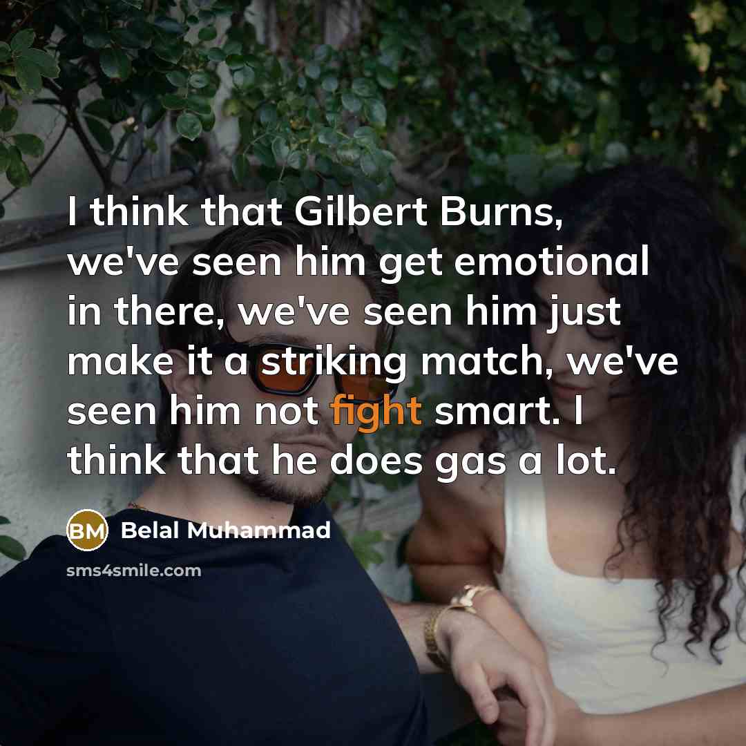 “I think that Gilbert Burns, we've seen him get emotional…” quote by Belal Muhammad