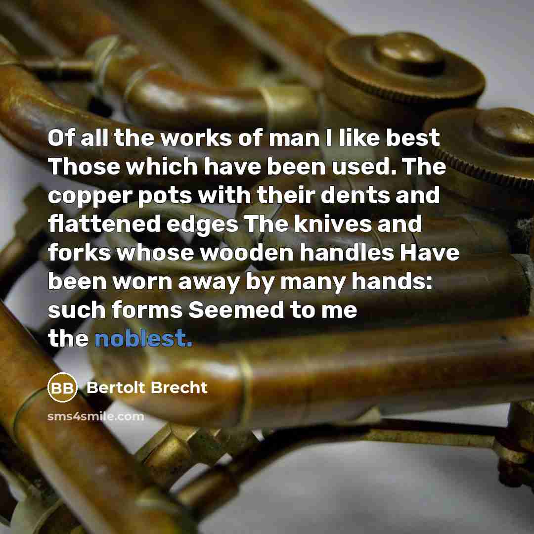 “Of all the works of man I like best Those…” quote by Bertolt Brecht