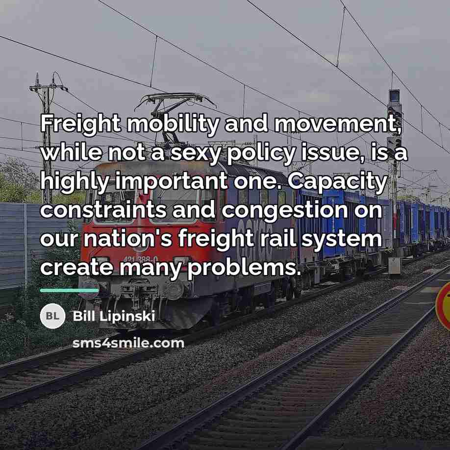 “Freight mobility and movement, while not a sexy policy issue,…” quote by Bill Lipinski