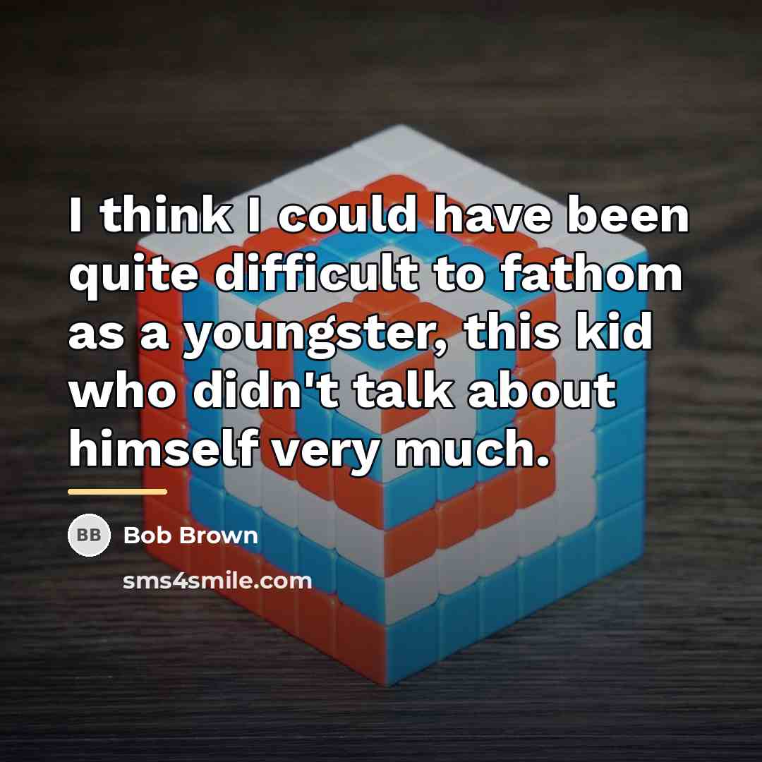 “I think I could have been quite difficult to fathom…” quote by Bob Brown