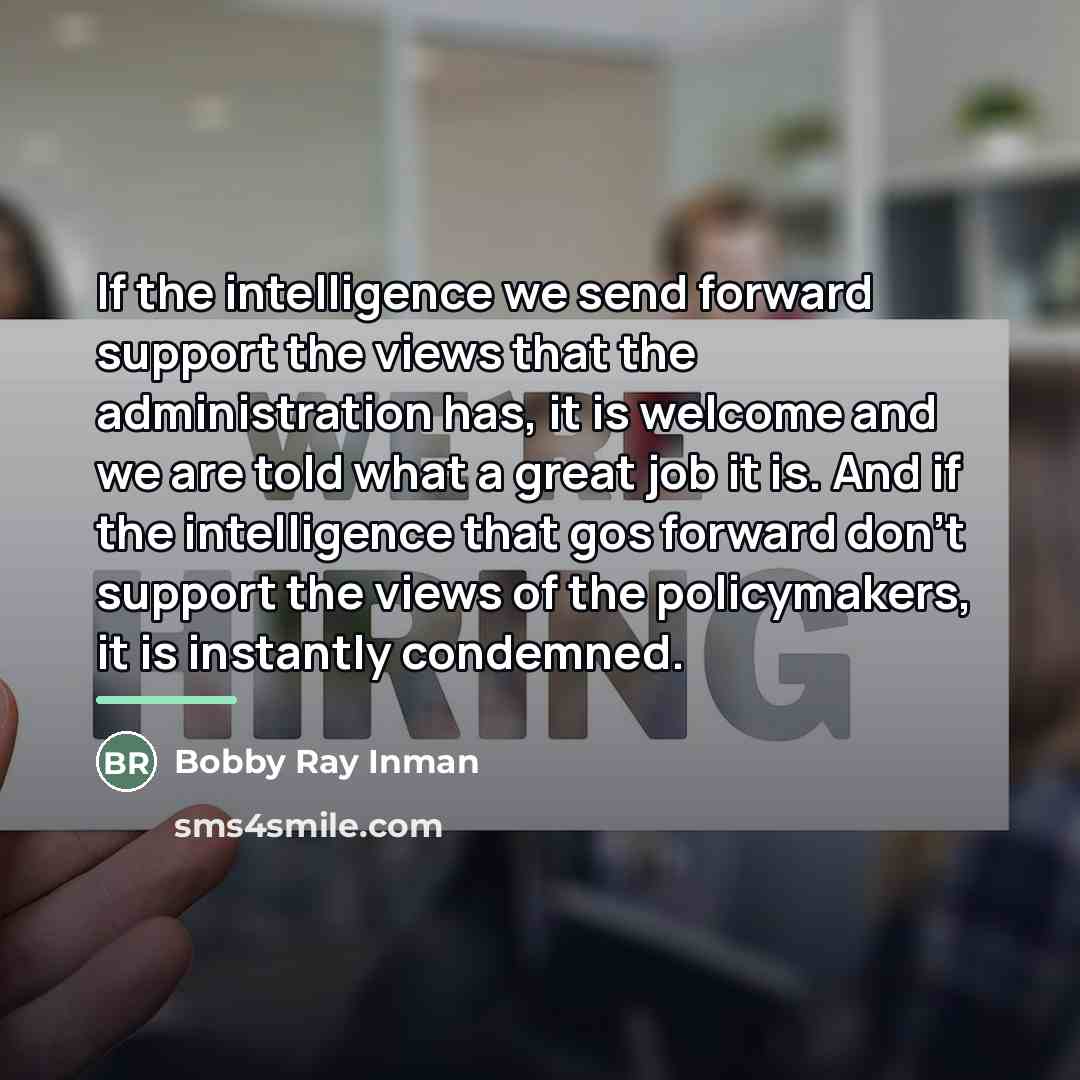 “If the intelligence we send forward support the views that…” quote by Bobby Ray Inman