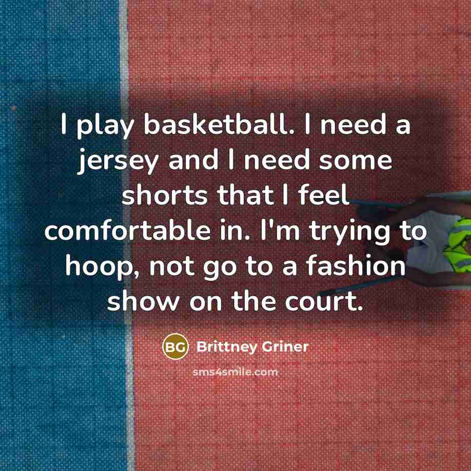 “I play basketball. I need a jersey and I need…” quote by Brittney Griner
