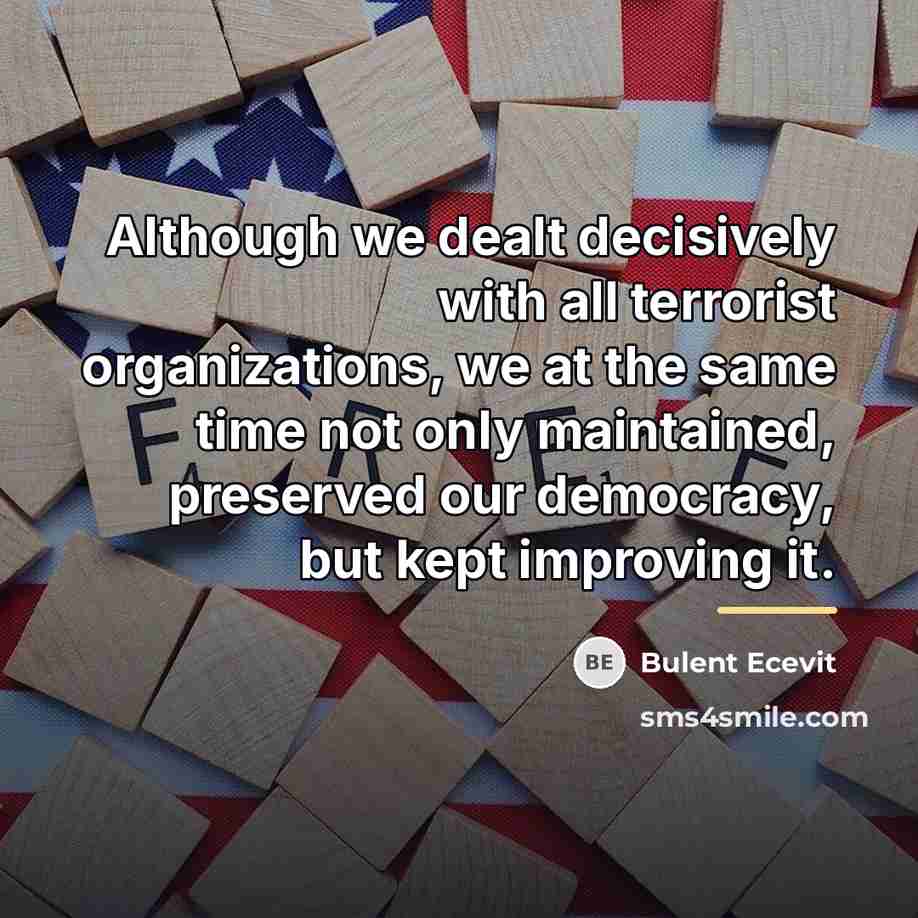 “Although we dealt decisively with all terrorist organizations, we at…” quote by Bulent Ecevit