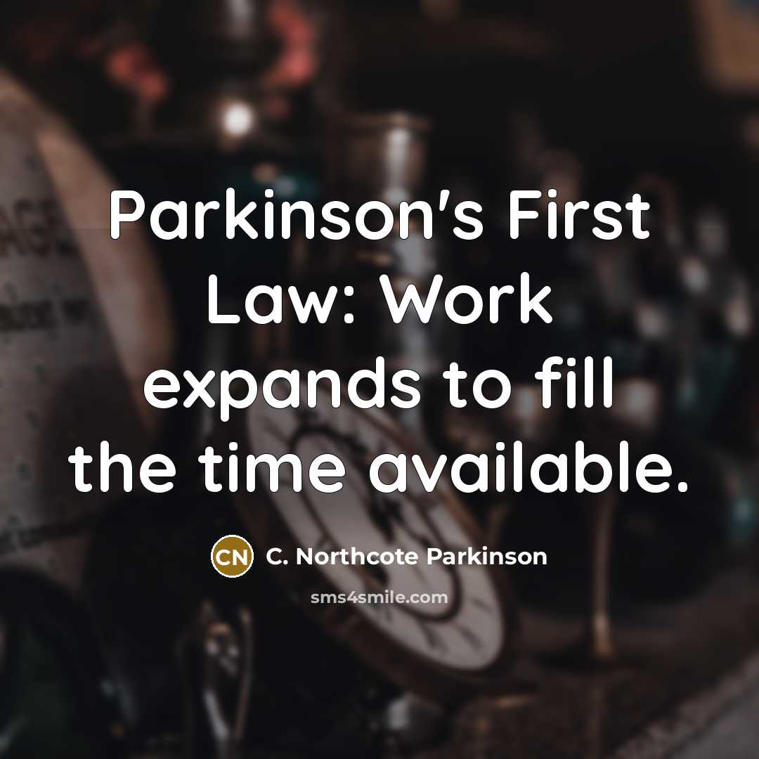 “Parkinson's First Law: Work expands to fill the time available.…” quote by C. Northcote Parkinson