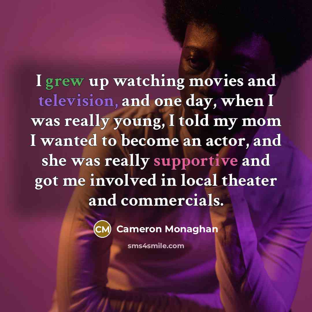 “I grew up watching movies and television, and one day,…” quote by Cameron Monaghan