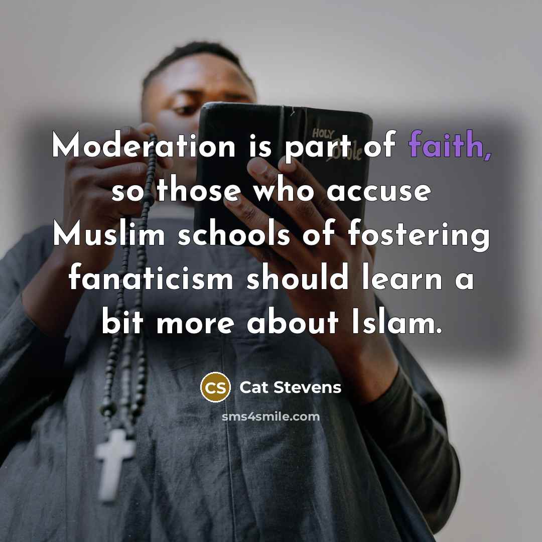 “Moderation is part of faith, so those who accuse Muslim…” quote by Cat Stevens