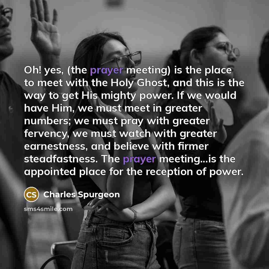 “Oh! yes, (the prayer meeting) is the place to meet…” quote by Charles Spurgeon