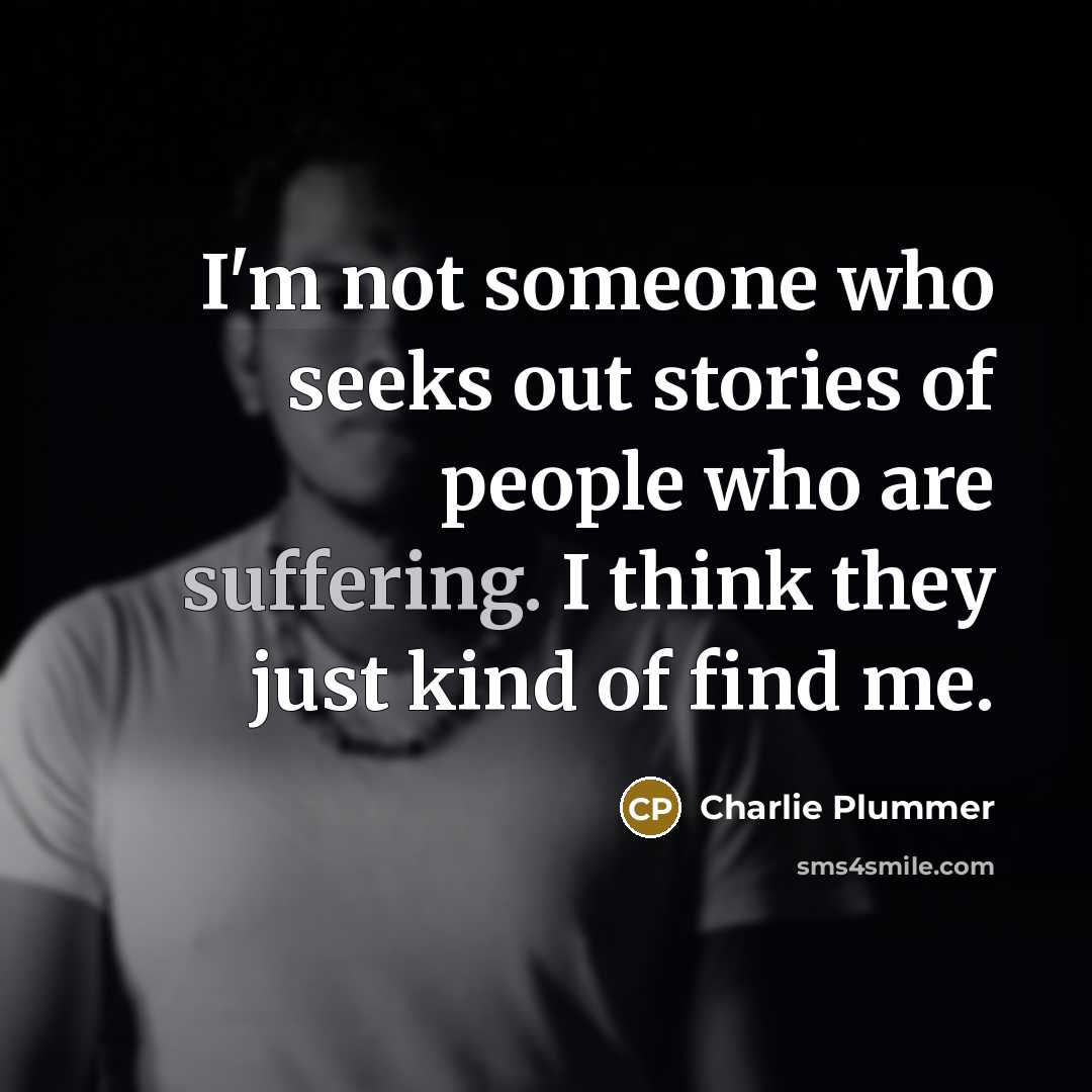“I'm not someone who seeks out stories of people who…” quote by Charlie Plummer