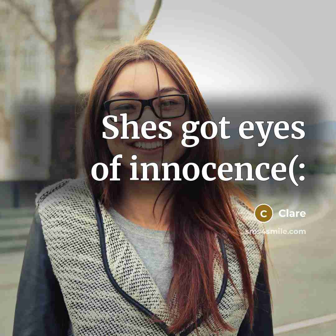 “Shes got eyes of innocence(:…” quote by CLARE