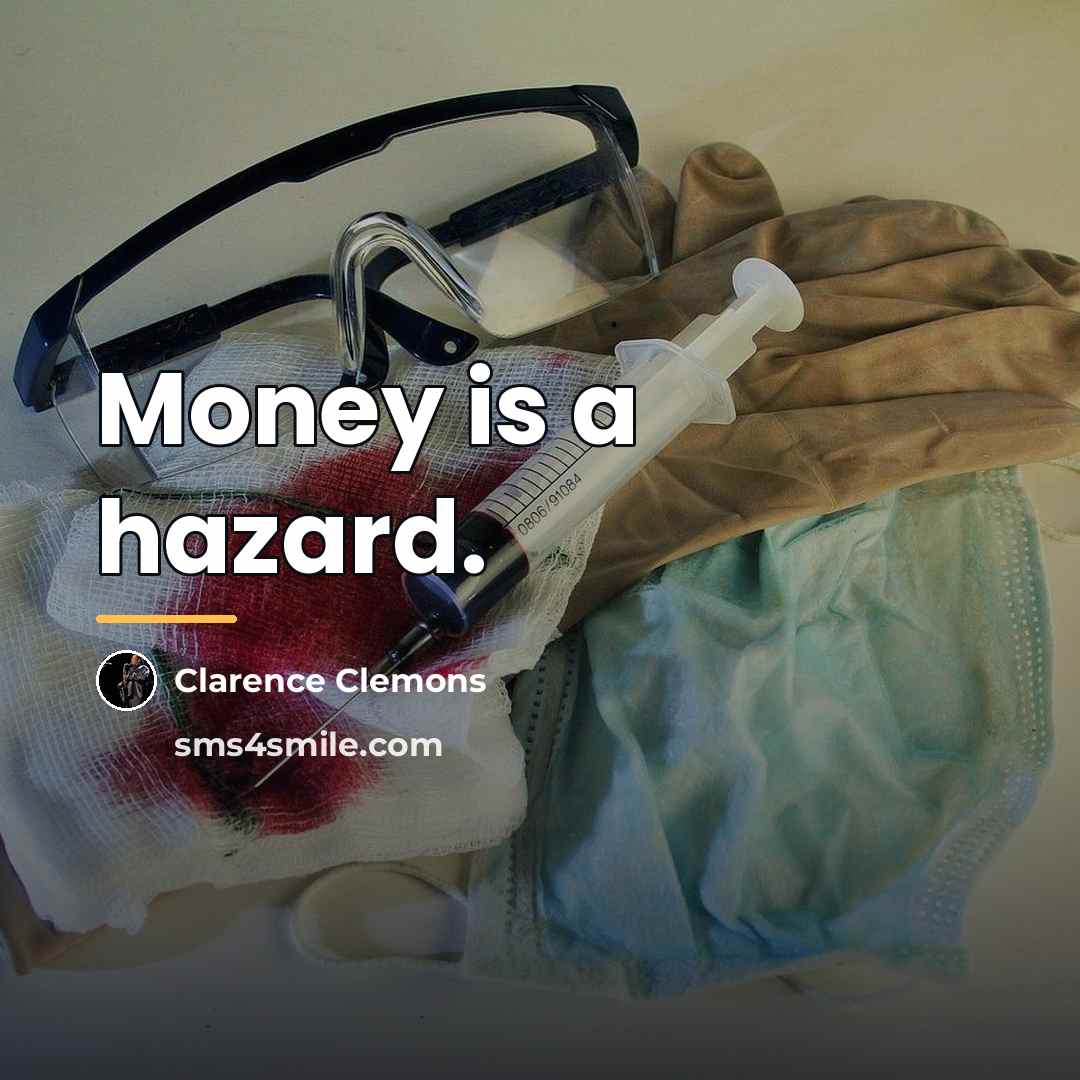“Money is a hazard.…” quote by Clarence Clemons