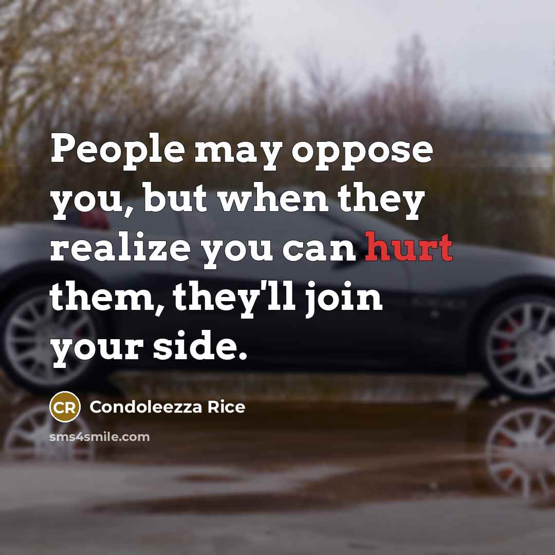“People may oppose you, but when they realize you can…” quote by Condoleezza Rice
